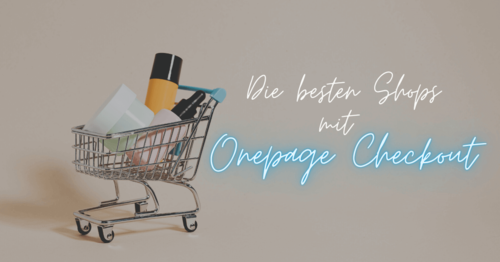 Richtig gute Shops mit Onepage Checkout