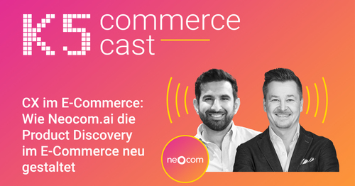 CX im E-Commerce: Wie Neocom.ai die Product Discovery im E-Commerce neu gestaltet